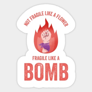 Not Fragile Like A Flower Fragile Like A Bomb Gift Quote Sticker